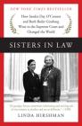 Sisters in Law: How Sandra Day O'Connor and Ruth Bader Ginsburg Went to the Supreme Court and Changed the World By Linda Hirshman Cover Image