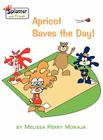 Apricot Saves the Day - Splatter and Friends By Melissa Perry Moraja, Melissa Perry Moraja (Illustrator) Cover Image