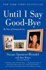 Until I Say Good-Bye: My Year of Living with Joy By Susan Spencer-Wendel, Bret Witter Cover Image