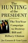 The Hunting of the President: The Ten-Year Campaign to Destroy Bill and Hillary Clinton Cover Image