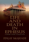 Life and Death in Ephesus: A Short Story Collection Cover Image