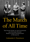 The Match of All Time: The Inside Story of the Legendary 1972 Fischer-Spassky World Chess Championship in Reykjavik By Gudmundur Thorarinsson Cover Image