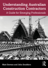 Understanding Australian Construction Contractors: A Guide for Emerging Professionals By Matt Stevens, John Smolders Cover Image
