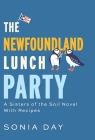 The Newfoundland Lunch Party: A Sisters of the Soil Novel With Recipes By Sonia Day Cover Image
