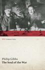The Soul of the War (WWI Centenary Series) By Philip Gibbs Cover Image