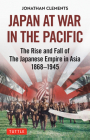 Japan at War in the Pacific: The Rise and Fall of the Japanese Empire in Asia: 1868-1945 Cover Image