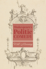 Shakespeare’s Politic Comedy By Will Morrisey Cover Image