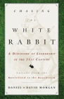 Chasing the White Rabbit: A Discovery of Leadership in the 21st Century By Daniel Morgan, David Morgan Cover Image