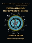 Vastu Astrology: How to Vibrate with the Cosmos By Tashi Powers, Joy Harjo (Foreword by), Kevin Stein (Contribution by) Cover Image