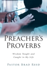 Preacher's Proverbs: Wisdom Taught and Caught in My Life By Brad Reed Cover Image
