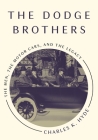 The Dodge Brothers: The Men, the Motor Cars, and the Legacy (Great Lakes Books) Cover Image