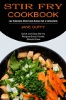 Stir Fry Cookbook: Quick and Easy Stir-fry Recipes Every Foodie Should Know (Low Cholesterol Whole Foods Recipes Full of Antioxidants) By Jane Duffy Cover Image