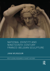 National Identity and Nineteenth-Century Franco-Belgian Sculpture (Routledge Research in Art History) By Jana Wijnsouw Cover Image