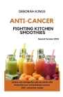 Anti-cancer Fighting Kitchen Smoothies: Läckra och näringsrika sätt att stärka ditt immunförsvar och bekämpa cancer! 100+ smoothierecept (Swedish Vers Cover Image