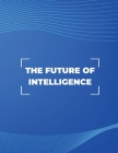 The Future of Intelligence: Exploring the Possibilities of AI By Alanna Maldonado Cover Image