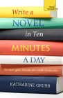 Write a Novel in 10 Minutes a Day: Acquire the habit of writing fiction every day By Katharine Grubb Cover Image