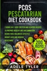 PCOS Pescatarian Diet Cookbook: 2 Books In 1: Over 200 Fish And Seafood Recipes To Prepare Healthy Anti Inflammatory Dishes For A Balanced Lifestyle, By Adele Tyler Cover Image