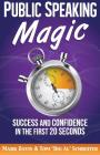 Public Speaking Magic: Success and Confidence in the First 20 Seconds By Mark Davis, Tom Big Al Schreiter Cover Image