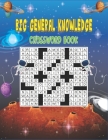 Big General Knowledge Crossword book: general knowledge crosswords for adults and seniors and kids, Large Print Quick Daily Cryptic Crossword Activity By Joyeer Knowledge Cover Image