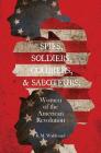 Spies, Soldiers, Couriers, & Saboteurs: Women of the American Revolution Cover Image