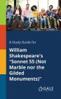 A Study Guide for William Shakespeare's Sonnet 55 (Not Marble nor the Gilded Monuments) By Cengage Learning Gale Cover Image