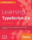 Learning TypeScript 2.x - Second Edition: Develop and maintain captivating web applications with ease By Remo H. Jansen Cover Image