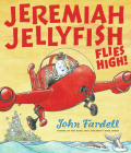 Jeremiah Jellyfish Flies High! By John Fardell, John Fardell (Illustrator) Cover Image
