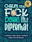 Calm The F*ck Down I'm a diplomat: Swear Word Coloring Book For Adults: Humorous job Cusses, Snarky Comments, Motivating Quotes & Relatable diplomat R By Swear Word Coloring Book Cover Image