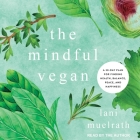 The Mindful Vegan Lib/E: A 30-Day Plan for Finding Health, Balance, Peace, and Happiness Cover Image