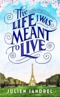 The Life I was Meant to Live By Julien Sandrel Cover Image
