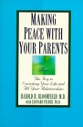 Making Peace with Your Parents: The Key to Enriching Your Life and All Your Relationships By Harold Bloomfield, M.D., Leonard Felder, Ph.D. Cover Image