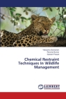 Chemical Restraint Techniques In Wildlife Management Cover Image