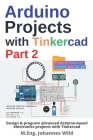 Arduino Projects with Tinkercad Part 2: Design & program advanced Arduino-based electronics projects with Tinkercad Cover Image