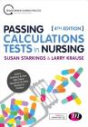 Passing Calculations Tests in Nursing: Advice, Guidance and Over 400 Online Questions for Extra Revision and Practice (Transforming Nursing Practice) Cover Image