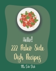Hello! 222 Paleo Side Dish Recipes: Best Paleo Side Dish Cookbook Ever For Beginners [Book 1] By MS Side Dish Cover Image