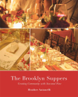 The Brooklyn Suppers: Creating Community with Seasonal Fare By Heather Antonelli Cover Image