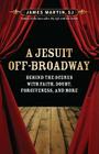 A Jesuit Off-Broadway: Behind the Scenes with Faith, Doubt, Forgiveness, and More Cover Image