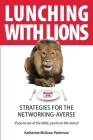 Lunching with Lions: Strategies for the Networking-Averse By Katherine McGraw Patterson Cover Image