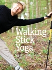Walking Stick Yoga: Danda Pada Yoga or The Path of the Staff By Ph. D. Lori Marsh Cover Image