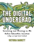 The Digital Undergrad: Surviving and Thriving in the Online Education Universe: College and High School Workbook By Victoria Barrett Cover Image
