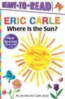Where Is the Sun?/Ready-to-Read Ready-to-Go! (The World of Eric Carle) By Eric Carle, Eric Carle (Illustrator) Cover Image
