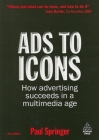 Ads to Icons: How Advertising Succeeds in a Multimedia Age By Paul Springer Cover Image