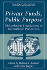 Private Funds, Public Purpose: Philanthropic Foundations in International Perspective (Nonprofit and Civil Society Studies) By Helmut K. Anheier (Editor), Stefan Toepler (Editor) Cover Image