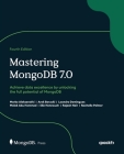 Mastering MongoDB 7.0 - Fourth Edition: Achieve data excellence by unlocking the full potential of MongoDB By Marko Aleksendric, Arek Borucki, Leandro Domingues Cover Image