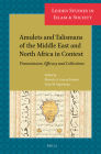 Amulets and Talismans of the Middle East and North Africa in Context: Transmission, Efficacy and Collections (Leiden Studies in Islam and Society) Cover Image