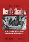 In the Devil's Shadow: U.N. Special Operations During the Korean War By Michael E. Haas Cover Image