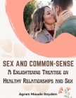 Sex and Common-Sense: A Enlightening Treatise on Healthy Relationships and Sex Cover Image
