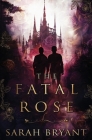 The Fatal Rose By Sarah Bryant Cover Image