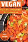 Vegan Anti - Inflammation Recipes - 2 Books In 1: Vegan Anti - Inflammatory Diet Recipes 1 & 2 - 105+ Recipes By Melanie Moore Cover Image