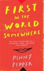 First in the World Somewhere: The True Adventures of a Scribbler, Siren, Saucepot and Pioneer Cover Image